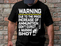 Warning Due To The Price Increase Of Ammunition Don39t Expect A Warning Shot T Shirt Funny Graphic Tee Graphic Tee – Soft Feel · Must-Have Style