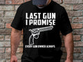 Last Gun I Promise T Shirt Funny Gun Owner T Shirt Every Gun Owner Always T Shirt Novelty Gun Lover Shirt Gun Enthusiast Tee Graphic Tee – Bold Style · Trending Graphic Apparel