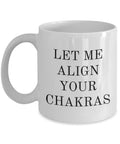 Funny Chakra Mug Chakras Gift Spirituality Gifts Energy centers Meditation Yoga Balance Let Me Align Your Chakras Graphic Tee – Feel-Good Design · High-Quality Print