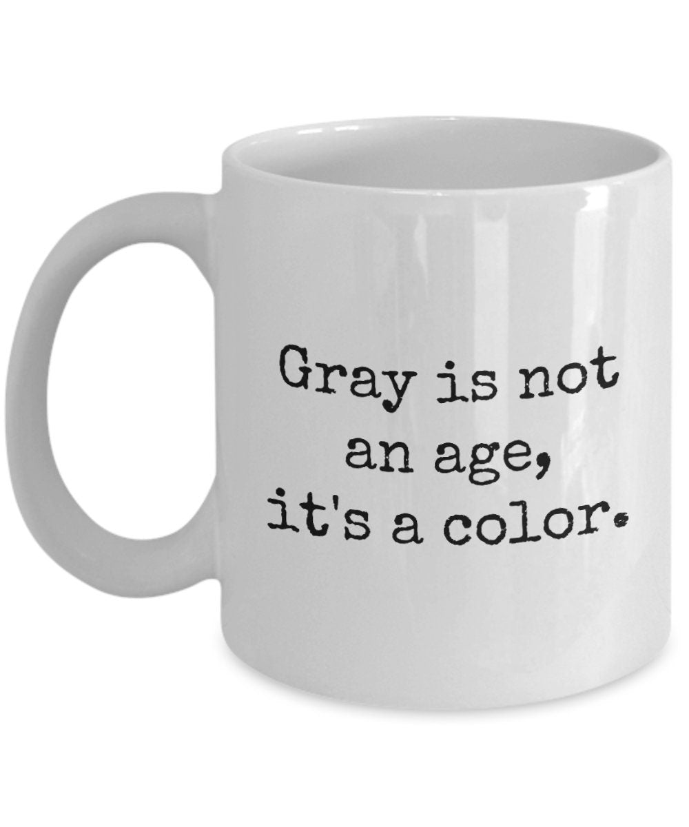Gray Hair Gift Idea Gray Hair Coffee Mug Present For Gray Haired Person Gray Hair Pride Gray Is Not an Age It39s a Color Graphic Tee – Bold Style · Perfect For Daily Wear