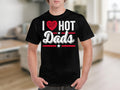 I Love Hot Dads TShirt Funny Fathers Day Gift Birthday Present for Dad Graphic Tee for Dad Cool Dad Shirt Fathers Day Apparel Graphic Tee – Bold Style · Great Gift For Fans