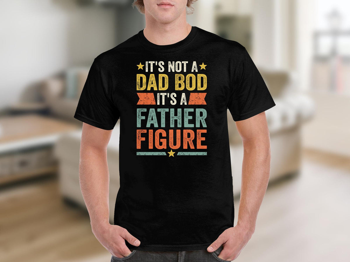 Funny Fathers Day T Shirt Birthday Gift for Dad Its Not a Dad Bod It39s a Father Figure Humorous Gift for Dad Cool Dad Tee Graphic Tee – Fan Favorite · High-Quality Print