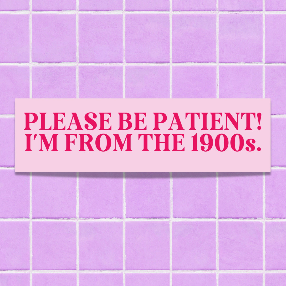 Funny History Lover Bumper Sticker Please Be Patient I39m From the 1900s Silly Anxious Driver Gift for Friend in Thirties Nervous Driver Graphic Tee – Fan Favorite · Top Pick For Any Outfit