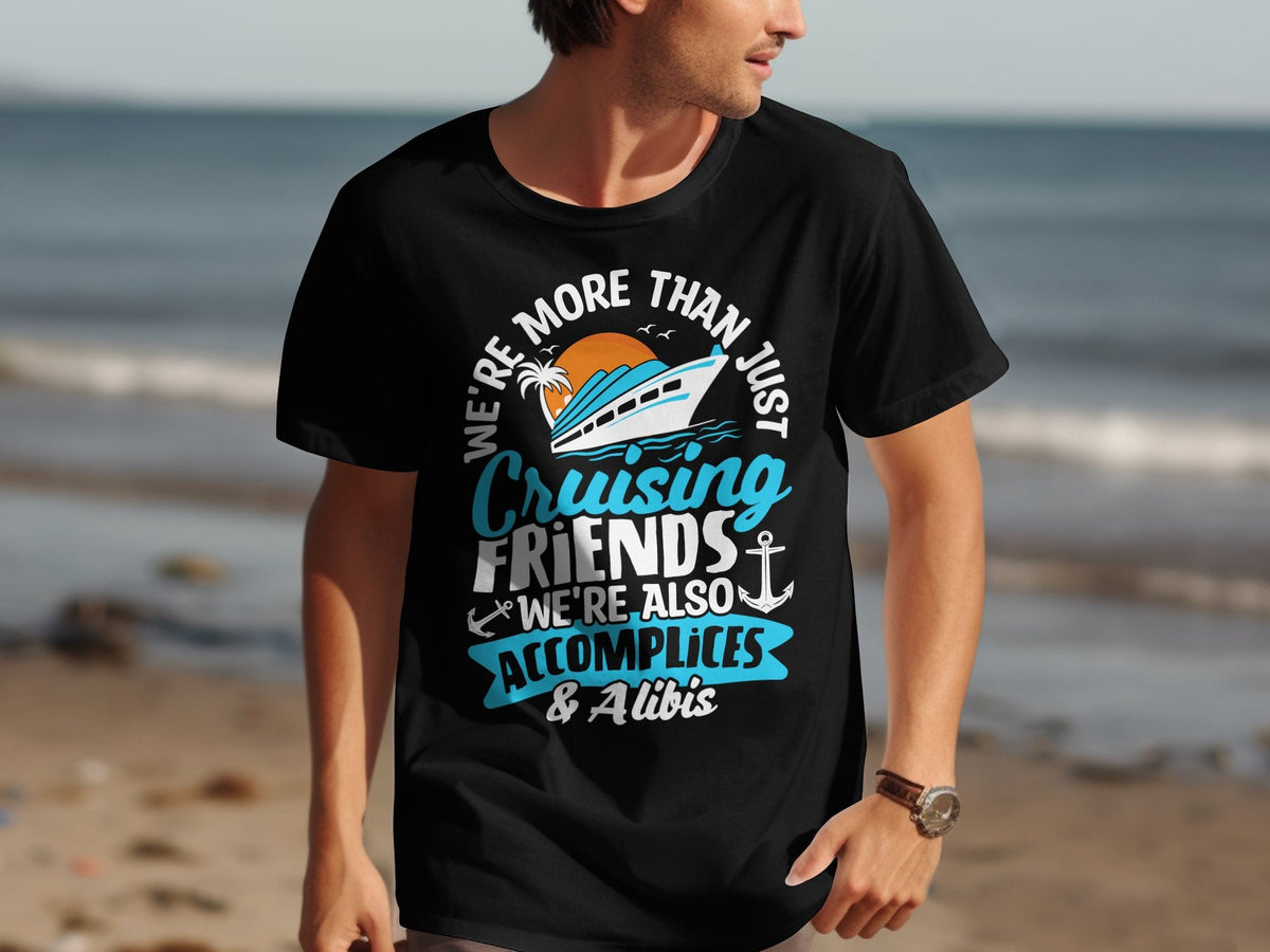 We39re More Than Just Cruising Friends TShirt Accomplices and Alibis Cruise Tee Funny Cruise Vacation Shirt Cruise Holiday Top Graphic Tee – Easygoing Wear · Perfect For Daily Wear