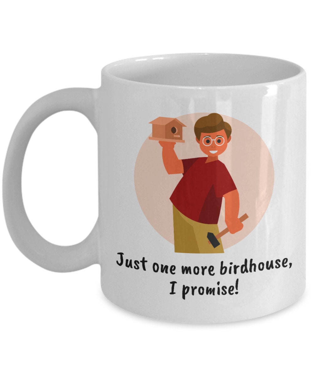 Birdhouse Building Gift Birdhouse Builder Mug Bird House Builder Present Just One More Birdhouse Graphic Tee – Premium Graphic · Trending Graphic Apparel