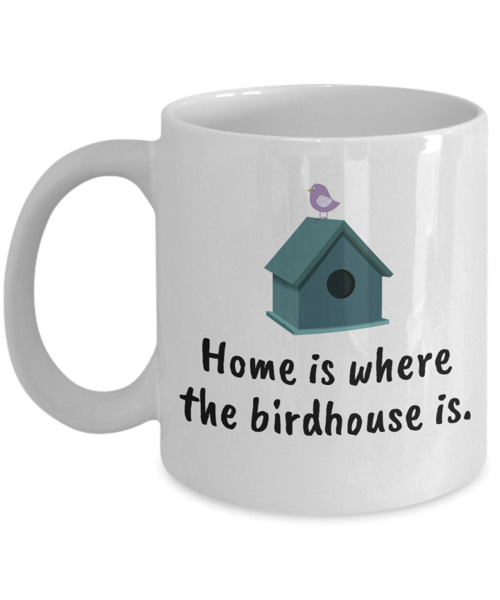 Birdhouse Building Gift Birdhouse Builder Mug Bird House Builder Present Home Is Where The Birdhouse Is Graphic Tee – Bold Style · Must-Have Style