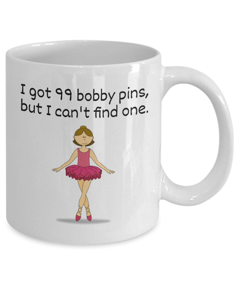 Ballet Dancer Gift Ballet Coffee Mug Ballerina Mug Ballet Gifts Dancer Present Idea I Got 99 Bobby Pins Graphic Tee – Easygoing Wear · Trending Graphic Apparel