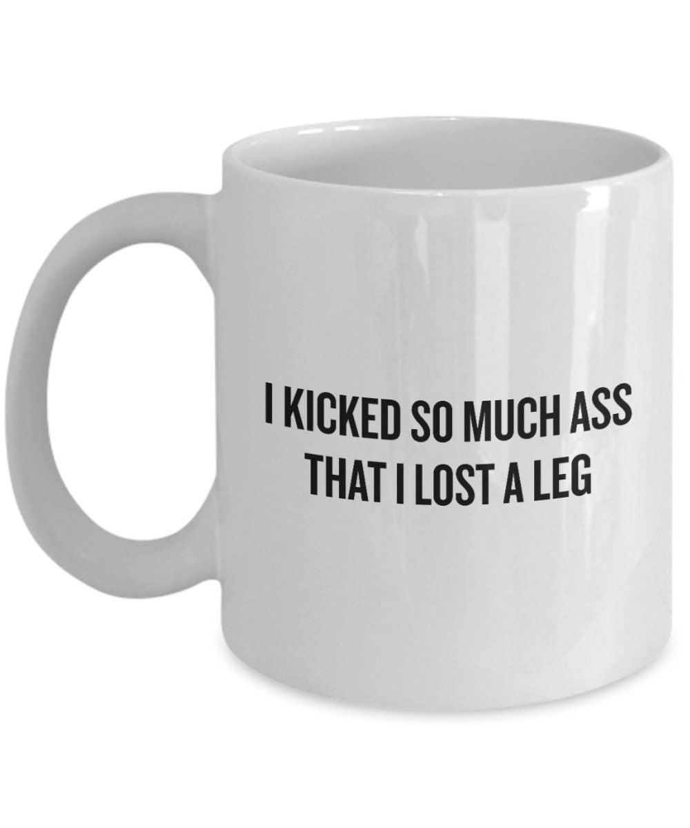 Leg Amputee Gift Amputee Coffee Mug Amputee Humor I Kicked So Much Ass That I Lost a Leg Graphic Tee – Easygoing Wear · Great Gift For Fans