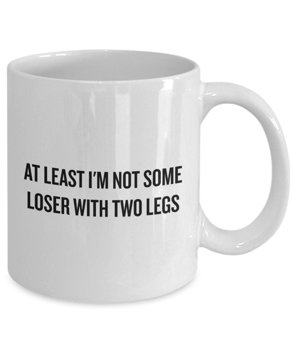 Leg Amputee Gift Amputee Coffee Mug Amputee Humor At Least I39m Not Some Loser With Two Legs Graphic Tee – Feel-Good Design · Top Pick For Any Outfit
