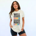 Well Behaved Women Rarely Make History Slogan Top Funny Tshirt Gift Idea Eleanor Roosevelt Quote Graphic Tee – Feel-Good Design · High-Quality Print
