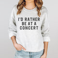 I39d Rather Be At A Concert Sweatshirt Concert Crewneck Sweatshirt Music Lover Sweatshirt Concert Sweatshirt Music Festival Sweatshirt Sweatshirt – Cozy Vibes · Perfect For Daily Wear