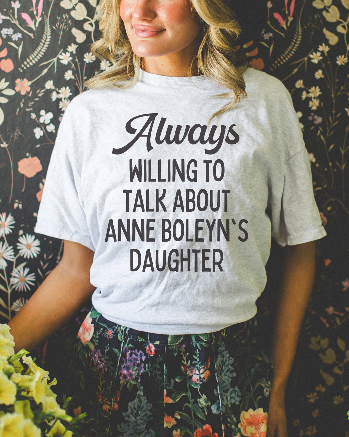 Funny Queen Elizabeth I Shirt for Tudor History Lover Always Willing To Talk About Anne Boleyn39s Daughter English History Professor Gift Graphic Tee – Everyday Comfort · Perfect For Daily Wear