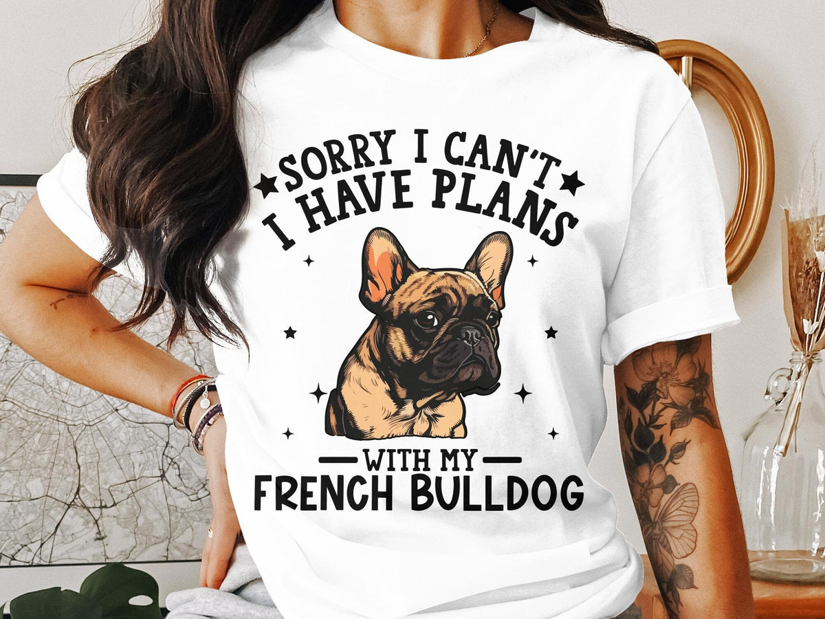 Dog T Shirt Sorry I Can39t I Have Plans With My French Bulldog TShirt Womens Ladyfit Dog Lover Shirt Funny Dog Lover Tee French Bulldog Gift Graphic Tee – Cozy Vibes · Must-Have Style