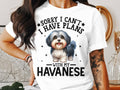 Dog T Shirt Sorry I Can39t I Have Plans With My Havanese TShirt Womens Ladyfit Dog T Shirt Cute Havanese Dog Lover Tee Gift for Dog Owners Graphic Tee – Everyday Comfort · Trending Graphic Apparel
