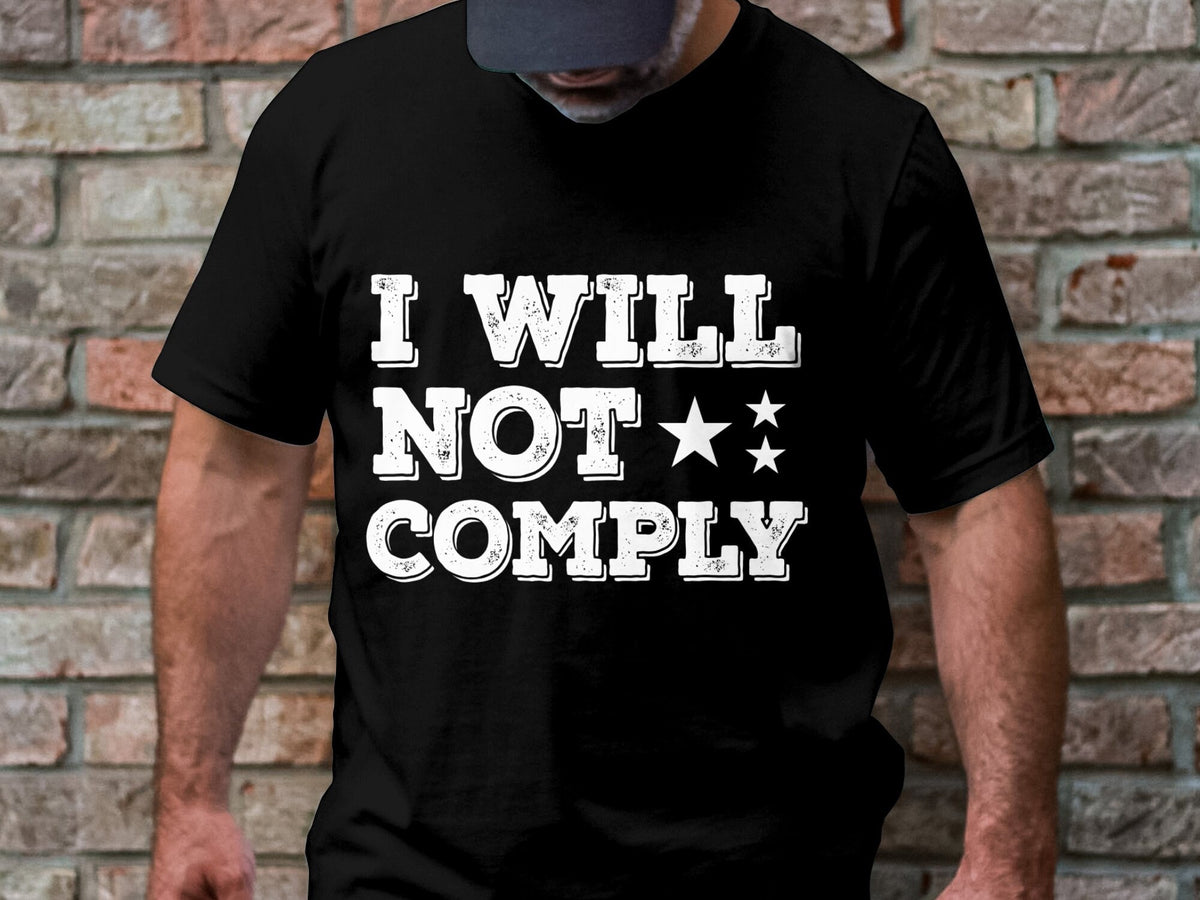 I Will Not Comply T Shirt Protest Statement Tee Rebel Graphic Shirt Bold Text T Shirt Stars Design Tee Unisex Casual Shirt Graphic Tee – Cozy Vibes · Trending Graphic Apparel