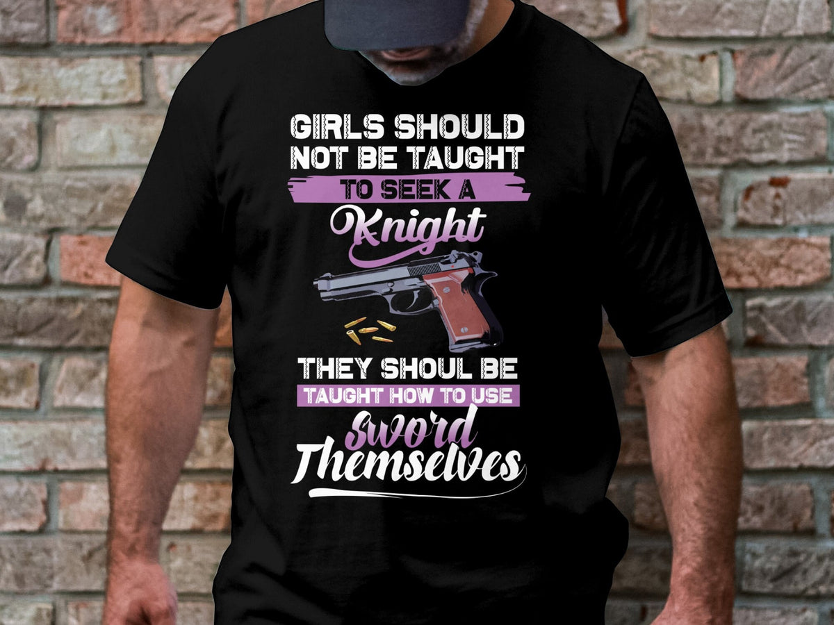 Girls Should Not Be Taught To Seek A Knight Taught To Use Sword Themselves Graphic T Shirt Statement Tee Empowerment Shirt Graphic Tee – Soft Feel · Top Pick For Any Outfit