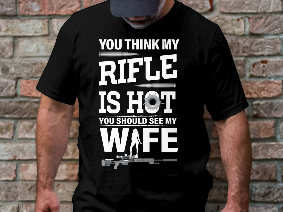 You Think My Rifle Is Hot You Should See My Wife Funny T Shirt Unique Graphic Tee Perfect Gift for Gun Enthusiasts Humorous Apparel Graphic Tee – Cozy Vibes · Top Pick For Any Outfit