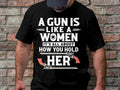 A Gun Is Like A Women It39s All About How You Hold Her Funny T Shirt Gun Lover T Shirt Shooting Range Tee Gun Enthusiast Shirt Graphic Tee – Easygoing Wear · High-Quality Print