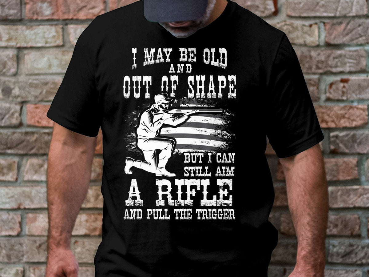 I May Be Old And Out Of Shape But I Can Still Aim A Rifle And Pull The Trigger T Shirt Funny Rifle Shooter Graphic Tee Graphic Tee – Aesthetic Look · Trending Graphic Apparel