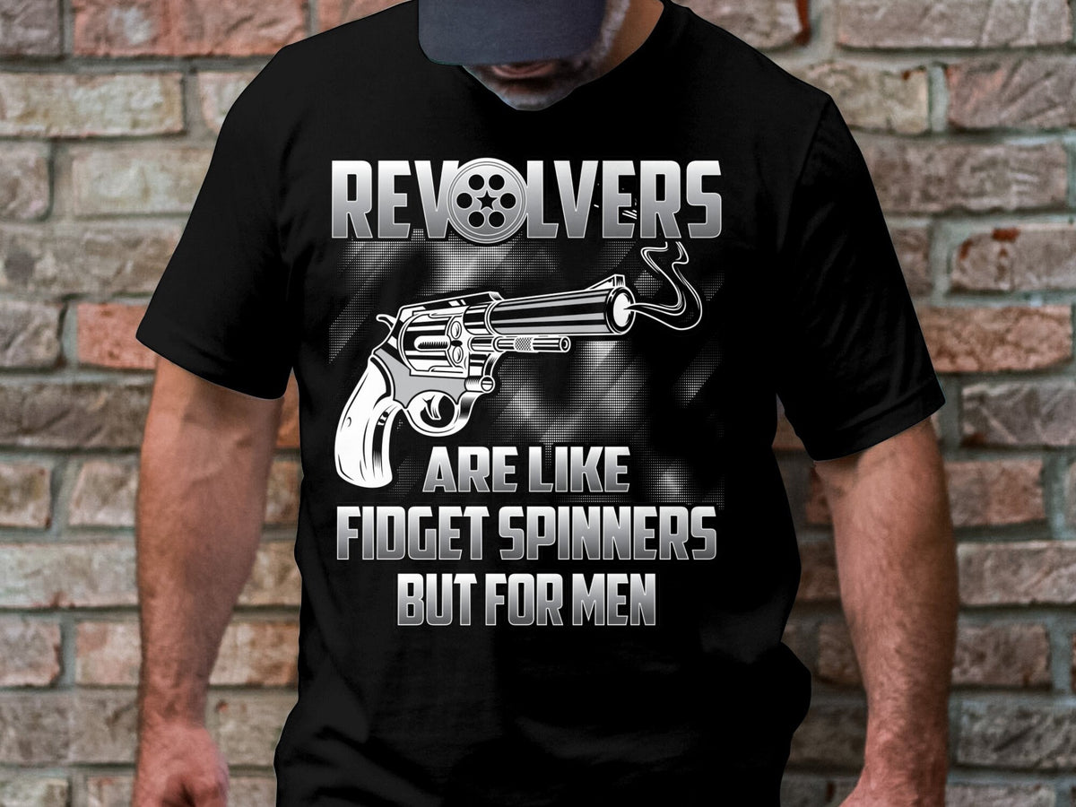 Revolvers Are Like Fidget Spinners But For Men T Shirt Funny Graphic Tee Cool Gun Lover Shirt Humorous Casual Wear Top Graphic Tee – Premium Graphic · High-Quality Print