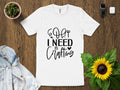 Oh I Need Is Crafting T Shirt Craft Lover Shirt Funny Crafting Tee DIY Crafting Gift Crafter Humor Shirt Craft Addiction Top Graphic Tee – Feel-Good Design · Great Gift For Fans