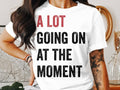 A Lot Going On At The Moment Funny Quote Womens Ladyfit TShirt Pop Music Era Style Graphic Tee Retro Design Unisex Casual Top Trendy Shirt Graphic Tee – Everyday Comfort · Top Pick For Any Outfit
