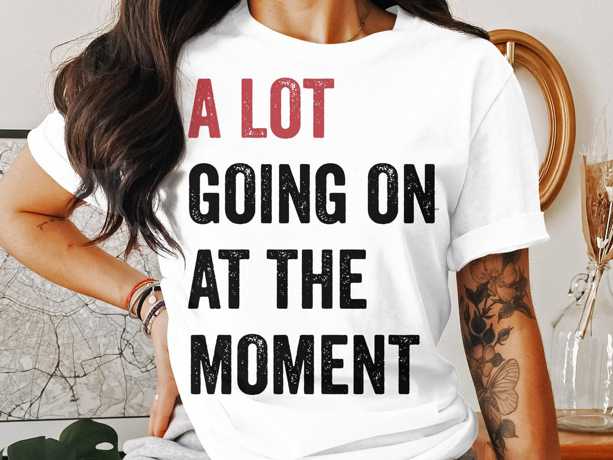 A Lot Going On At The Moment Funny Quote Womens Ladyfit TShirt Pop Music Era Style Graphic Tee Retro Design Unisex Casual Top Trendy Shirt Graphic Tee – Everyday Comfort · Top Pick For Any Outfit