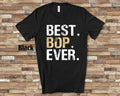 Best Bop Ever Shirt Bop Gift from Granddaughter Grandson Birthday Fathers Day Christmas Gifts for Bop Graphic Tee – Easygoing Wear · Trending Graphic Apparel
