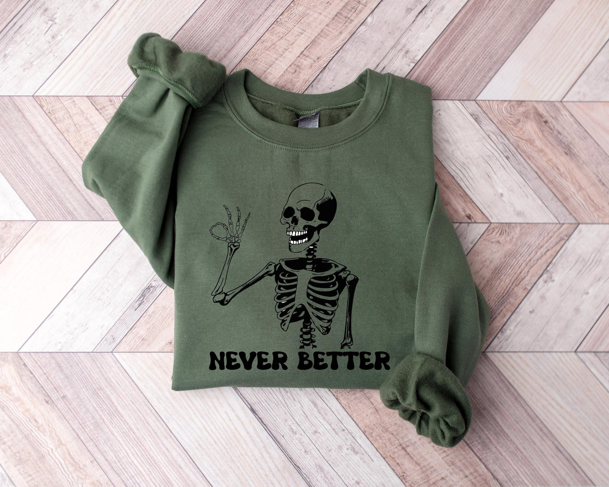 Never Better Skeleton Sweatshirt Halloween Skeleton Shirt Funny Halloween SweatersGift For Halloween Woman Halloween Sweatshirt Sweatshirt – Premium Graphic · Perfect For Daily Wear