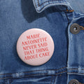 French History Pinback Button Marie Antoinette Never Said That Thing About Cake Women39s History Buff Gift Button for Bag Social Studies Tote Bag – Soft Feel · Trending Graphic Apparel
