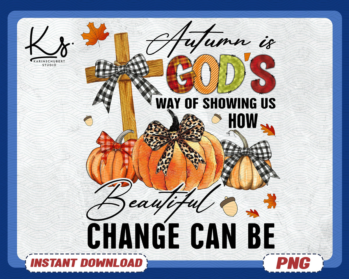 Autumn Is God39s Way Of Showing US How Beautiful Change Can Be Fall Coquette Bow PNG Fall Christian Png Autumn Jesus Png Retro Fall Png Graphic Tee – Warm & Stylish · Top Pick For Any Outfit