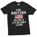 Men39s funny 4th of July T shirt The The British blew a 13 colony lead Patriotic funny USA tee shirt Graphic Tee – Aesthetic Look · Perfect For Daily Wear