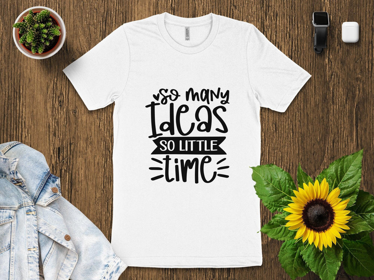 So Many Ideas So Little Time T Shirt Creative Quote Tee Inspirational Saying Shirt Motivational Graphic Tee Thoughtful Gift Graphic Tee – Easygoing Wear · Perfect For Daily Wear
