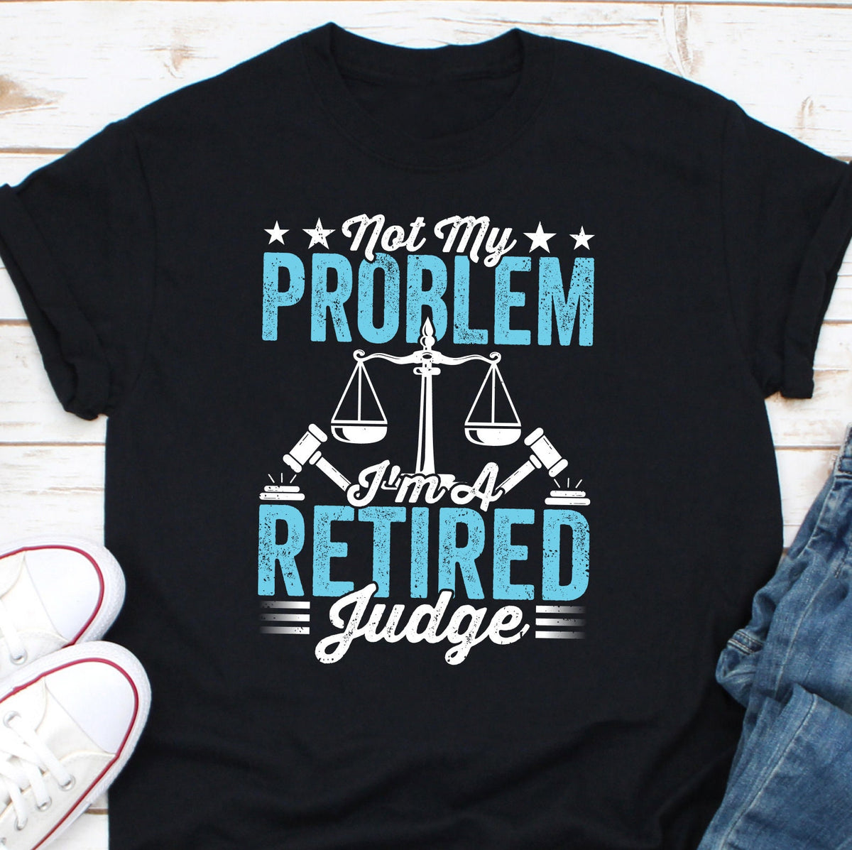 Not My Problem I39m A Retired Judge Shirt Gift For Judge Legal Executive Shirt Barrister Shirt Your Honor Shirt Court Judge Gift Graphic Tee – Easygoing Wear · Trending Graphic Apparel