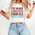 I39ve Heard Enough from Old White Men Our Bodies Our Choice Women39s Right to Choose Pro Feminism Roe 1973 Pro Choice Women39s Fundamental Graphic Tee – Soft Feel · Perfect For Daily Wear