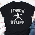 I Throw Stuff Shirt Javelin Throw Shirt Gift For Javelin Athletes Javelin Throwers Shirt Javelin Throw Shirt Throwing Sport Shirt Graphic Tee – Fan Favorite · Great Gift For Fans