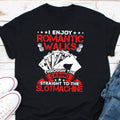 I Enjoy Romantic Walks Through The Casino Straight To The Slot Machine Shirt Gambling Shirt Casino Shirt Las Vegas Tee Slot Machine Tee Graphic Tee – Aesthetic Look · Great Gift For Fans