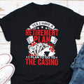 Yes I Have A Retirement Plan I Plan Go To The Casino Shirt Poker Cards Shirt Poker Player Shirt Betting Game Shirt Casino Tokens Shirt Graphic Tee – Bold Style · Must-Have Style