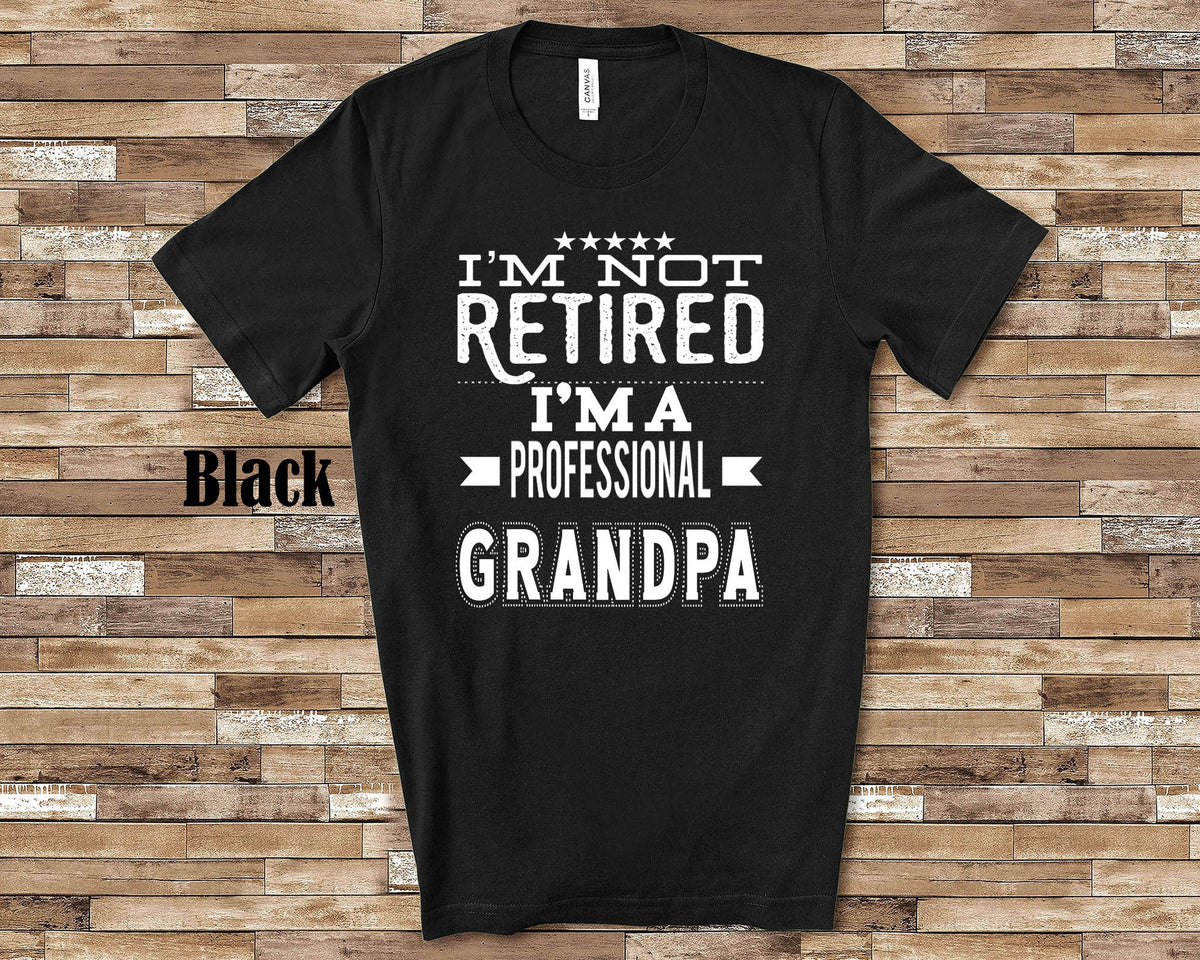 I39m Not Retired I39m A Professional Grandpa Shirt Gift from Granddaughter Grandson for Birthday Father39s Day or Christmas for Grandfather Graphic Tee – Fan Favorite · Perfect For Daily Wear