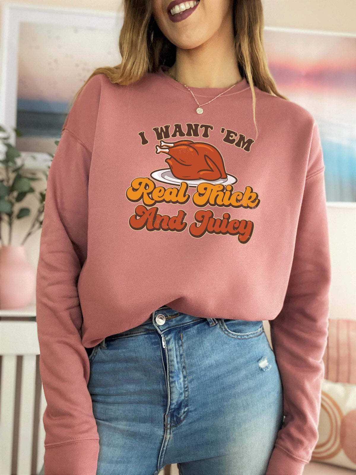 I Want 39Em Real Thick and Juicy Sweatshirt Thanksgiving Sweatshirt Thanksgiving Shirt Fall Sweatshirt Fall Shirt Funny Thanksgiving Sweatshirt – Easygoing Wear · Trending Graphic Apparel