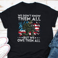 We Don39t Know Them All But We Owe Them All Shirt Veterans Day Shirt Memorial Day Shirt 4th Of July Shirt Military Pride Shirt Graphic Tee – Warm & Stylish · Must-Have Style