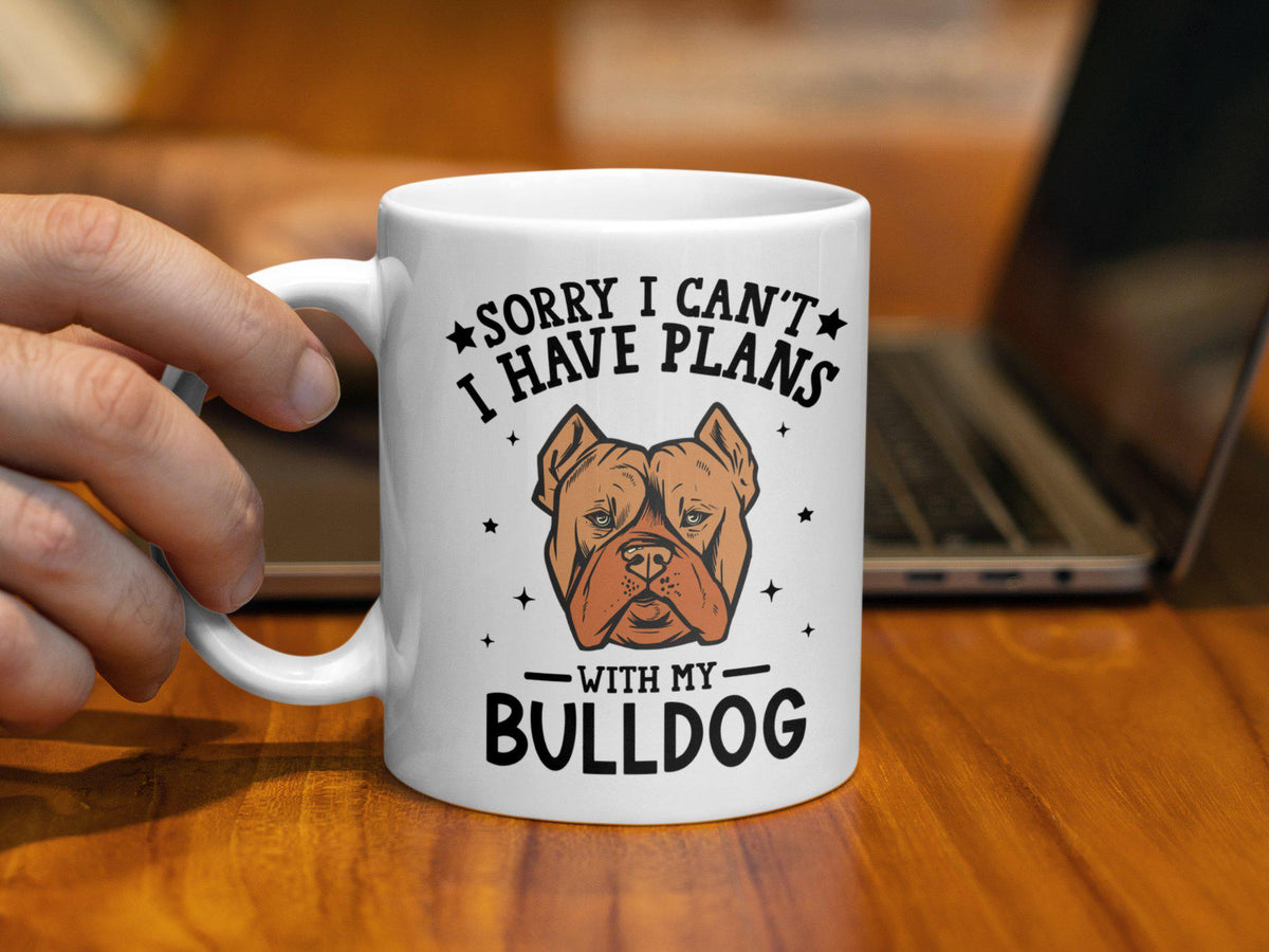 Funny Dog Themed 11oz Coffee Mug Sorry I Can39t I Have Plans With My Bulldog Bulldog Lover Gift Cute Dog Mug Funny Pet Coffee Cup Graphic Tee – Aesthetic Look · High-Quality Print