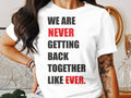 We Are Never Getting Back Together Pop Music Concert Womens Ladyfit TShirt Trendy Quote Shirt Fun Taylor Concert Tee Bold Typography Shirt Graphic Tee – Everyday Comfort · Great Gift For Fans
