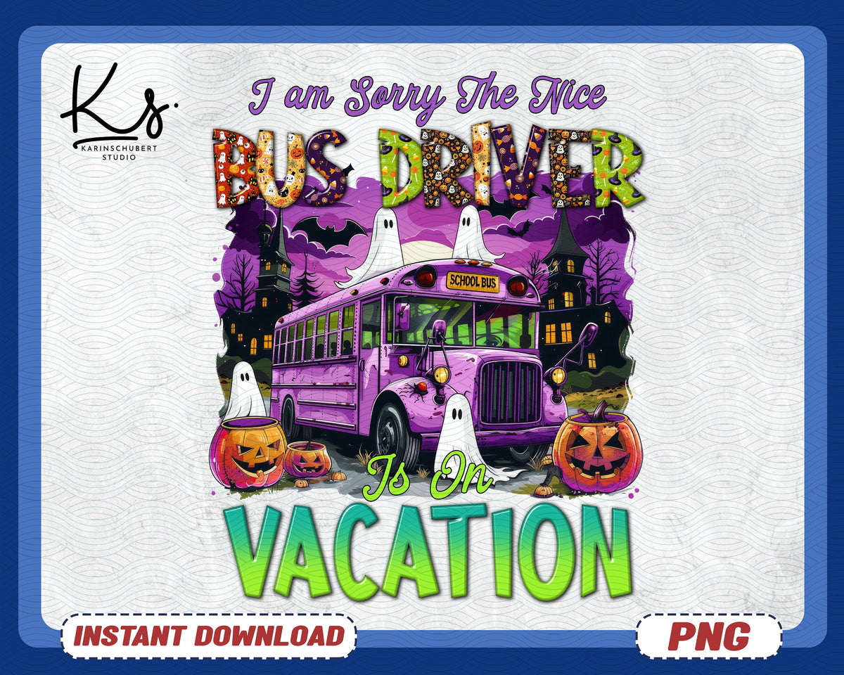 I Am Sorry The Nice Bus Driver Is On Vacation Png Back To School Png First Day Of School Hello Summer Png School Bus Png Bus Driver Png Graphic Tee – Soft Feel · Trending Graphic Apparel