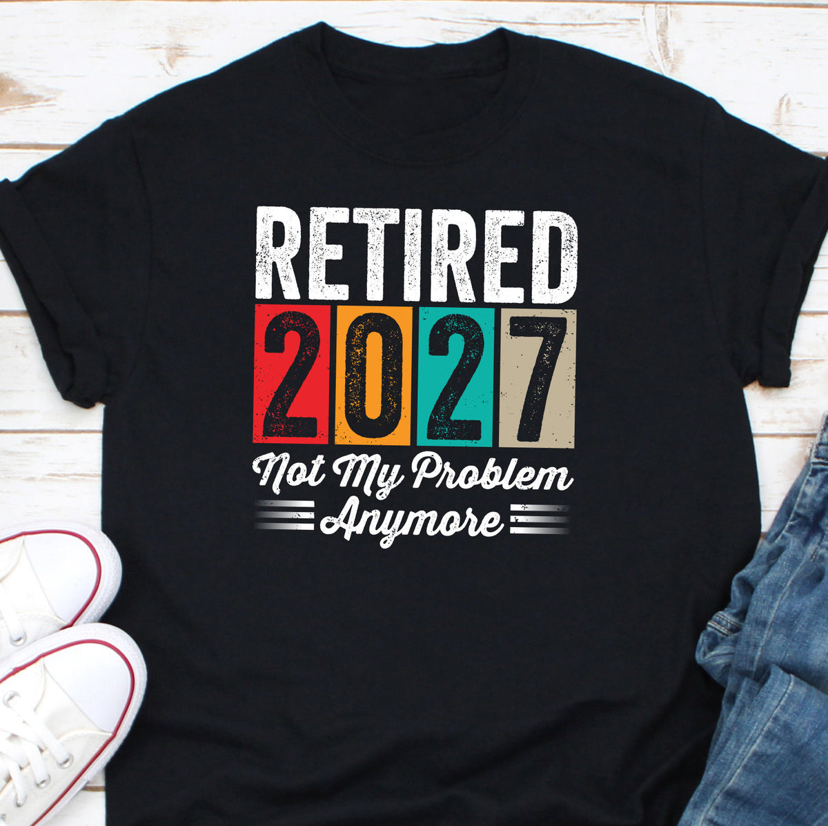 Retired 2027 Not My Problem Anymore Shirt Going To Retire Shirt Retiring Soon Shirt Retired 2027 Shirt Retirement Party Shirt Graphic Tee – Everyday Comfort · Perfect For Daily Wear