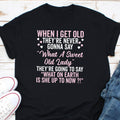 When I Get Old Theyre Never Gonna Say What A Sweet Old Lady Shirt Grandma Shirt Sarcastic Old Lady Shirt Senior Citizen Shirt Graphic Tee – Warm & Stylish · Trending Graphic Apparel