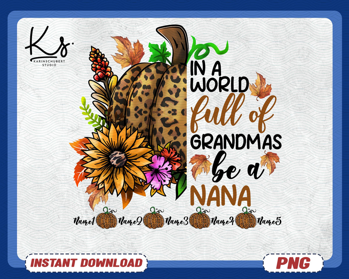 In A World Full Of Grandmas Be A Nana Png Custom Grandma Nana Mimi Shirt with Grandkids Names Png Mimi Pumpkin Png Thanksgiving Nana Png Graphic Tee – Premium Graphic · Great Gift For Fans