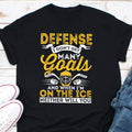 Defense I Dont Get Many Goals And When Im On The Ice Neither Will You Shirt I Am A Goalie Shirt Hockey Goalie Shirt Ice Hockey Shirt Graphic Tee – Easygoing Wear · Trending Graphic Apparel