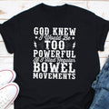 God Knew I Would Be Too Powerful If I Had Regular Bowel Movements Shirt Tummy Ache Survivor Shirt Bowel Disease Shirt IBS Humor Shirt Graphic Tee – Soft Feel · Top Pick For Any Outfit
