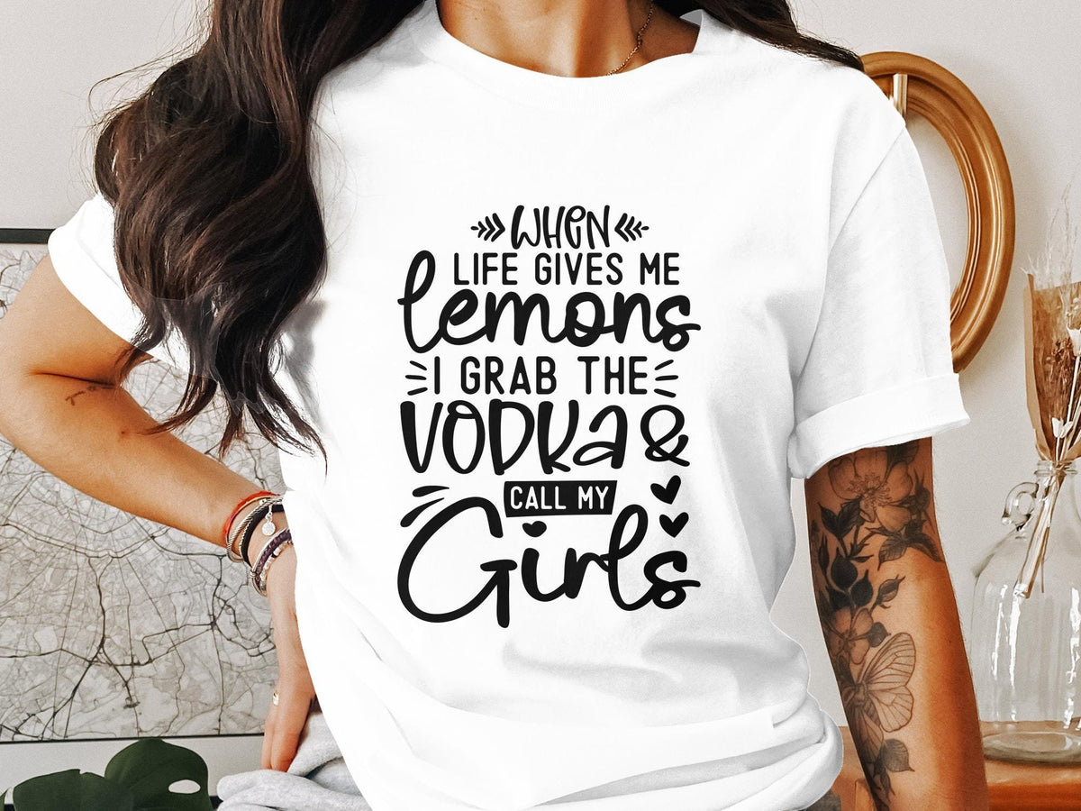 Funny Quote T Shirt When Life Gives Me Lemons I Grab The Vodka And Call My Girls T Shirt Girls Night Out Tee Fun Graphic Shirt Graphic Tee – Fan Favorite · Perfect For Daily Wear